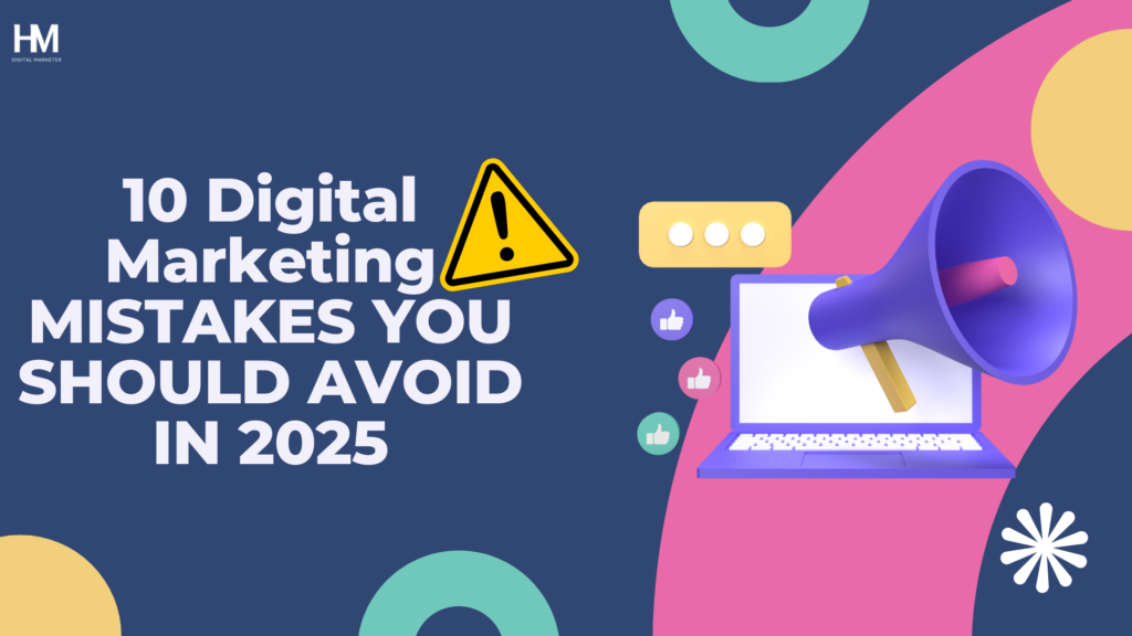10 Common digital marketing mistakes you should avoid in 2025